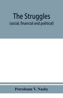 The struggles (social, financial and political) of Petroleum V. Nasby Sometime Pastor Of The "" Church UV The Slawterd Innocents ""(Lait St. ... Dispensashun,"" Saints Rest, new jersey; P 9353950686 Book Cover