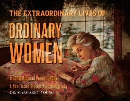 The Extraordinary Lives Of Ordinary Women: 5 Generations of Women In Ink A Non Fiction Graphic Autoethnography B0FK9SVHCL Book Cover