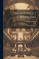 Sienkiewicz i Wyspiaski; przyczynki i szkice 1021922269 Book Cover