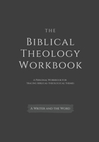 The Biblical Theology Workbook: A Personal Workbook for Tracing Biblical-Theological Themes 1660374219 Book Cover