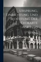 Ursprung, Einrichtung Und Bedeutung Der Erdkarte Agrippas (German Edition) 102277882X Book Cover