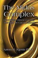 The Midas Complex: How Money Drives Us Crazy and What We Can Do About It 0974509116 Book Cover