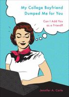 My College Boyfriend Dumped Me for You: Can I Add You as a Friend? 1617393606 Book Cover