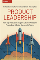 Product Leadership: How Top Product Managers Launch Awesome Products and Build Successful Teams 1491960604 Book Cover