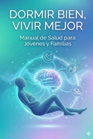 Dormir bien, vivir mejor: Manual de Salud para Jóvenes y Familias (Spanish Edition) B0G44FJN76 Book Cover