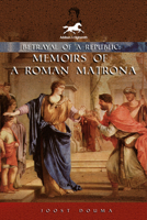 Betrayal of a Republic: Memoirs of a Roman Matrona 1592111114 Book Cover