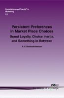 Persistent Preferences in Market Place Choices: Brand Loyalty, Choice Inertia, and Something in Between 168083052X Book Cover