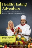 Healthy Eating Adventure: The Science, Success Stories, and Recipes for a Plant-Based Lifestyle B0F8RWMGP5 Book Cover