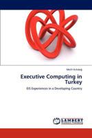 Executive Computing in Turkey: EIS Experiences in a Developing Country 3847327968 Book Cover