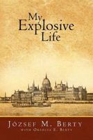 My Explosive Life 1465356320 Book Cover