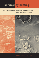 Survival by  Hunting: Prehistoric Human Predators and Animal Prey 0520231902 Book Cover
