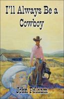 I'll Always Be a Cowboy 1424125510 Book Cover