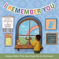 I Remember You : Helping Children Think about Meaningful People They Don't Always See 1944528210 Book Cover