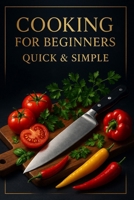 Cooking for Beginners.: Quick & simple. B0GHR6LBS6 Book Cover