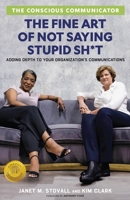 The Conscious Communicator: The Fine Art of Not Saying Stupid Sh*t 1955985596 Book Cover