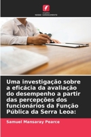 Uma investiga��o sobre a efic�cia da avalia��o do desempenho a partir das percep��es dos funcion�rios da Fun��o P�blica da Serra Leoa 6204118692 Book Cover