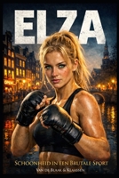 Elza: Schoonheid in een Brutale Sport (Elza Gilze - De Vechter serie) (Dutch Edition) B0GV9DNWWY Book Cover