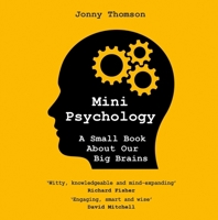 Mini Psychology: A Small Book about Our Big Brains 1035415437 Book Cover