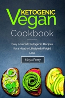 Ketogenic Vegan Cookbook: Easy Low-Carb Ketogenic Recipes For a Healthy Lifestyle and Weight Loss 1722084421 Book Cover