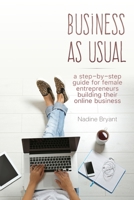 Business As Usual: A step-by-step guide for female entrepreneurs to build their online business. B0892DCKPD Book Cover