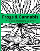 Frogs and Cannabis: 420 Frogs and Leaves B0F1KSMDYP Book Cover