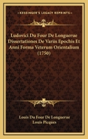 Ludovici Du Four De Longuerue Dissertationes De Variis Epochis Et Anni Forma Veterum Orientalium (1750) 1166323153 Book Cover