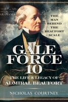 Gale Force 10: The Life and Legacy of Admiral Beaufort: The Man Behind the Beaufort Scale 1036135055 Book Cover