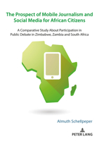 The Prospect of Mobile Journalism and Social Media for African Citizens : A Comparative Study about Participation in Public Debate in Zimbabwe, Zambia and South Africa 3631812523 Book Cover
