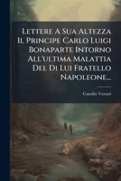 Lettere A Sua Altezza Il Principe Carlo Luigi Bonaparte Intorno All'ultima Malattia Del Di Lui Fratello Napoleone... 1276480636 Book Cover