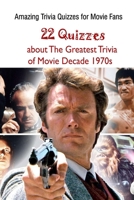 Amazing Trivia Quizzes for Movie Fans: 22 Quizzes about The Greatest Trivia of Movie Decade 1970s B09326145K Book Cover