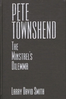 Pete Townshend: The Minstrel's Dilemma 0275964728 Book Cover