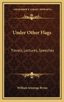 Under Other Flags: Travels, Lectures, Speeches 1018991190 Book Cover