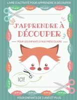 J'apprends à Découper: Livre d'activité pour apprendre à découper - pour les enfants d'âge préscolaire de 3 ans et plus B08ZBRS3NH Book Cover