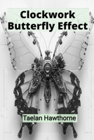 Clockwork Butterfly Effect: Understanding Chaos Theory Through Mechanical Insect Adventures in Time B0DSLWC1TZ Book Cover