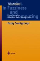 Fuzzy Semigroups (Studies in Fuzziness and Soft Computing) 3642057063 Book Cover