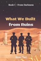 What We Built from Ruins: From Darkness B0H7T4C22K Book Cover