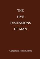 The Five Dimensions of Man 1537159011 Book Cover