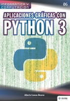 Aplicaciones gráficas con Python 3 (Colecciones ABG - Informática y Computación) 1681657031 Book Cover