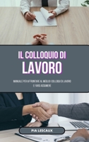 Il colloquio di lavoro: Manuale per affrontare al meglio i colloqui di lavoro e farsi assumere B0CF7DBG2M Book Cover