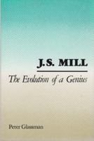 J.S. Mill: Evolution of a Genius 081300814X Book Cover
