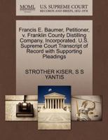 Francis E. Baumer, Petitioner, v. Franklin County Distilling Company, Incorporated. U.S. Supreme Court Transcript of Record with Supporting Pleadings 1270331078 Book Cover