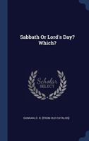 Sabbath Or Lord's Day? Which? 1019339039 Book Cover