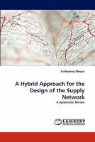 A Hybrid Approach for the Design of the Supply Network: A Systematic Review 3843391440 Book Cover