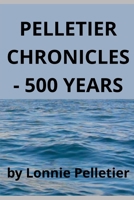 Pelletier Chronicles - 500 Years 1928151132 Book Cover