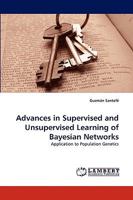 Advances in Supervised and Unsupervised Learning of Bayesian Networks: Application to Population Genetics 3838333446 Book Cover