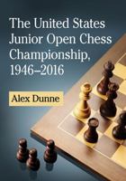 The United States Junior Open Chess Championship, 1946-2016 1476668817 Book Cover