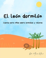 El león dormilón: Cuento para niños sobre animales y valores B0FSZPH76D Book Cover
