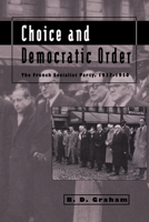 Choice and Democratic Order: The French Socialist Party, 19371950 0521025664 Book Cover