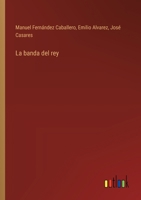 La banda del rey: zarzuela en tres actos y en verso 1372503706 Book Cover