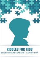 Riddles For Kids - Short Brain Teasers - Family Fun: Fun Riddles For Kids B08NDSSHLM Book Cover